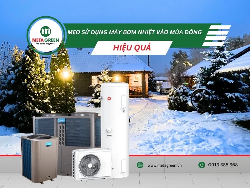 Mẹo sử dụng máy bơm nhiệt (heat pump) hiệu quả vào mùa đông